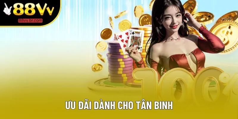Ưu đãi dành cho tân binh Ưu đãi dành cho tân binh