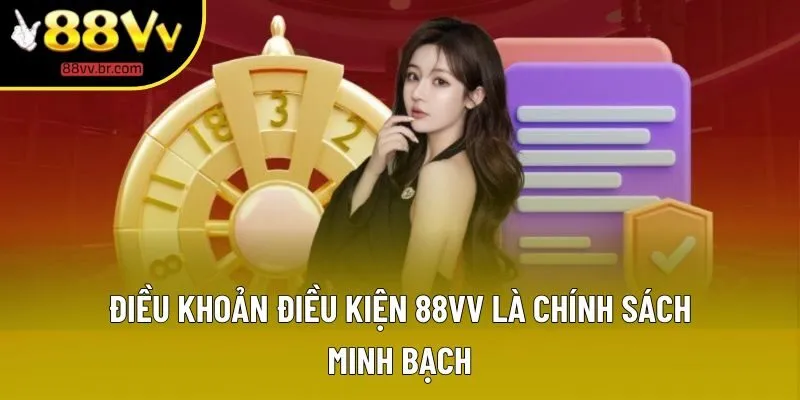 Điều khoản điều kiện 88VV là chính sách minh bạch Điều khoản điều kiện 88VV là chính sách minh bạch