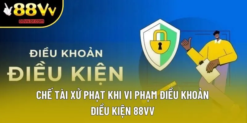 Chế tài xử phạt khi vi phạm điều khoản điều kiện 88VV Chế tài xử phạt khi vi phạm điều khoản điều kiện 88VV