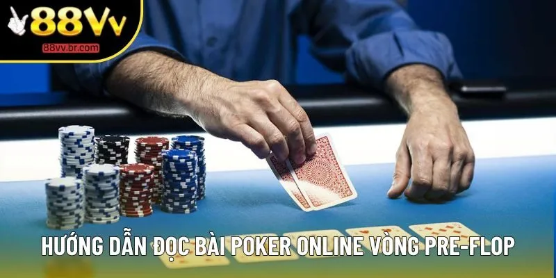 Hướng dẫn đọc bài Poker online vòng Pre-Flop