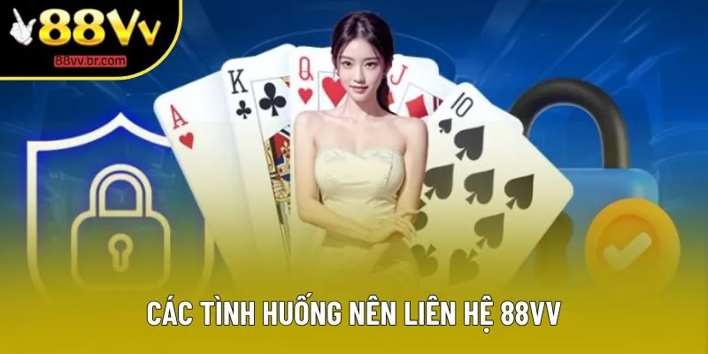 Các tình huống nên ​​liên Hệ 88VV