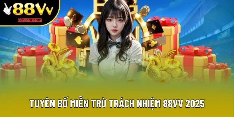 Tuyên bố miễn trừ trách nhiệm 88VV 2025 Tuyên bố miễn trừ trách nhiệm 88VV 2025
