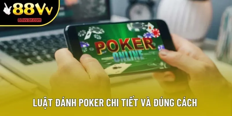 Luật đánh poker chi tiết và đúng cách 
