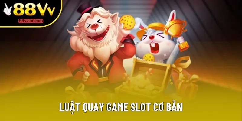 Luật quay game slot cơ bản Luật quay game slot cơ bản