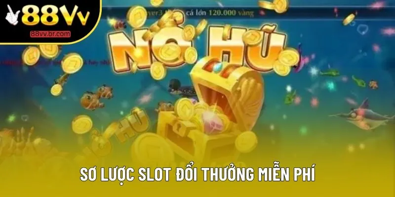 Sơ lược slot đổi thưởng miễn phí Sơ lược slot đổi thưởng miễn phí