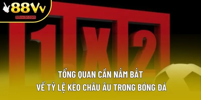 Tổng quan cần nắm bắt về tỷ lệ kèo châu Âu trong bóng đá